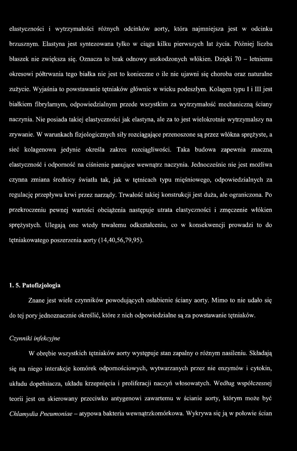 elastyczności i wytrzymałości różnych odcinków aorty, która najmniejsza jest w odcinku brzusznym. Elastyna jest syntezowana tylko w ciągu kilku pierwszych lat życia.