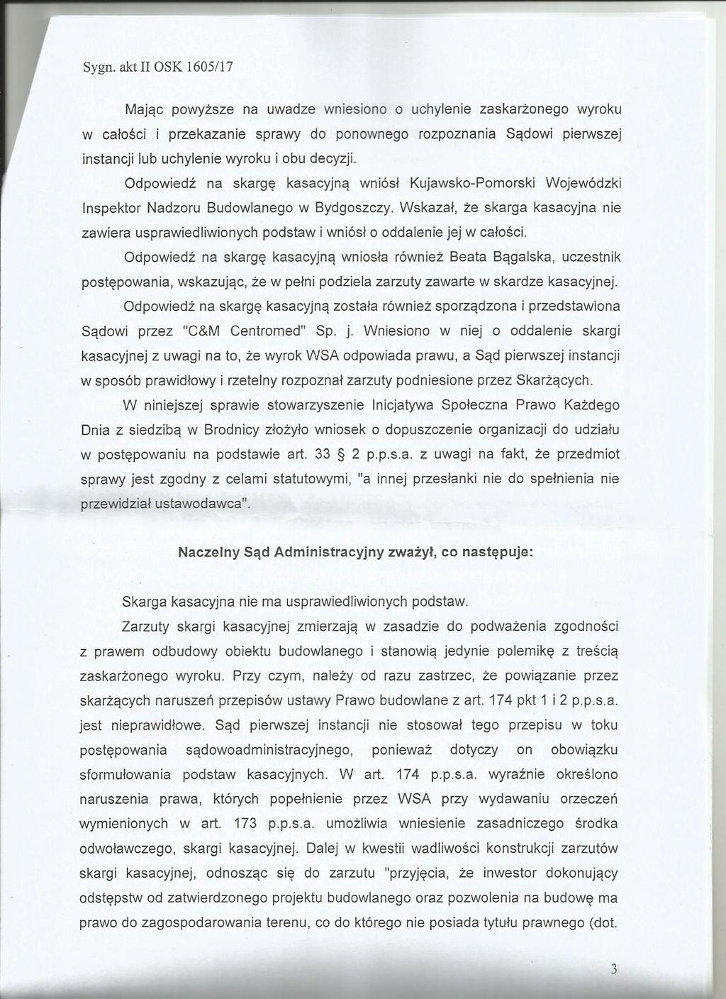 Sygn. akt OSK 1605/17 Mając powyższe na uwadze wnesono o uchylene zaskarżonego wyroku w całośc przekazane sprawy do ponownego rozpoznana Sądow perwszej nstancj lub uchylene wyroku obu decyzj.