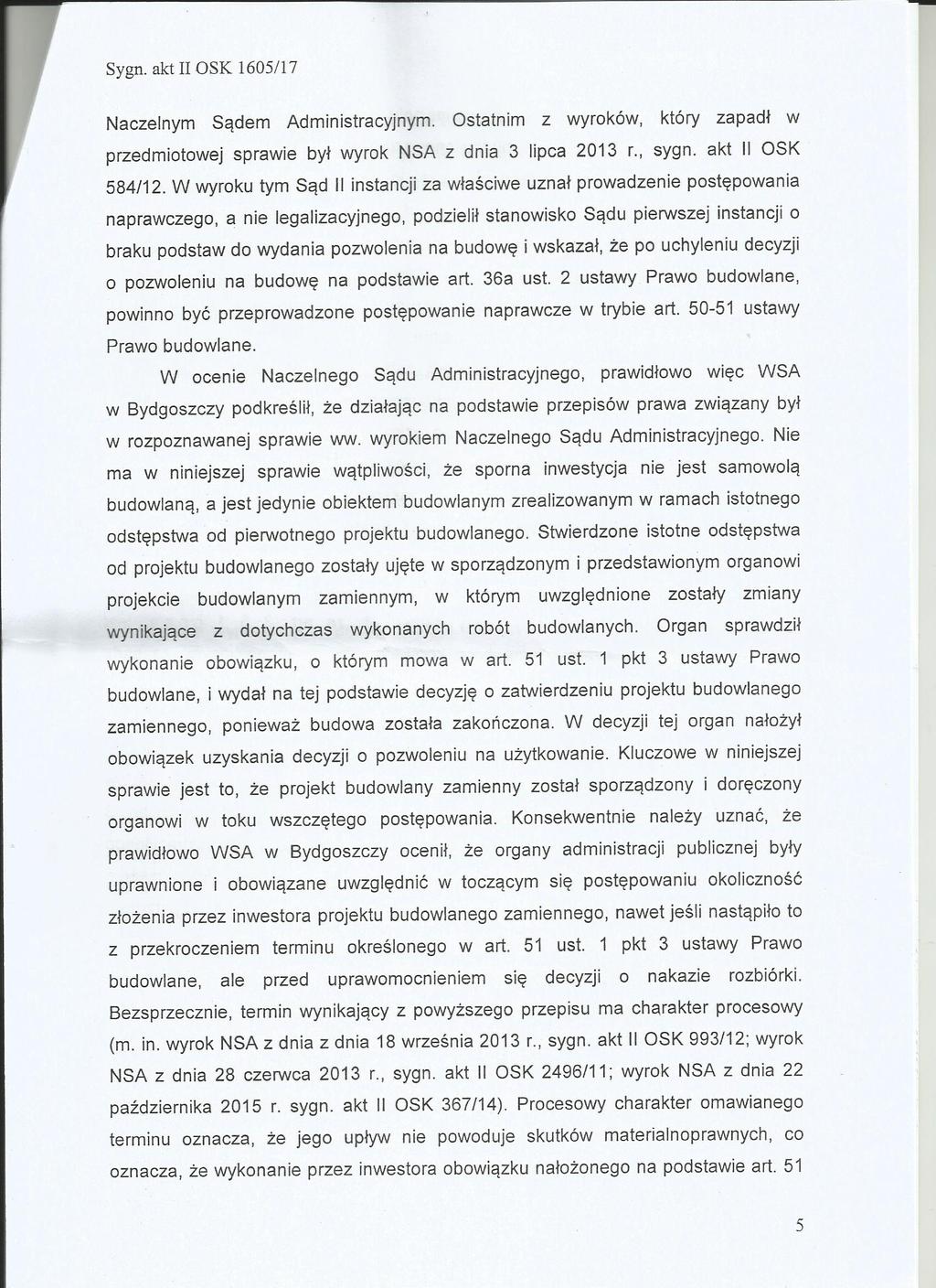Sygn. akt 11 OSK 1605/17 Naczelnym Sądem Admnstracyjnym. Ostatnm z wyroków, który zapadł w przedmotowej sprawe był wyrok NSA z dna 3 lpca 2013 r., sygn. akt ll OSK 584/12.