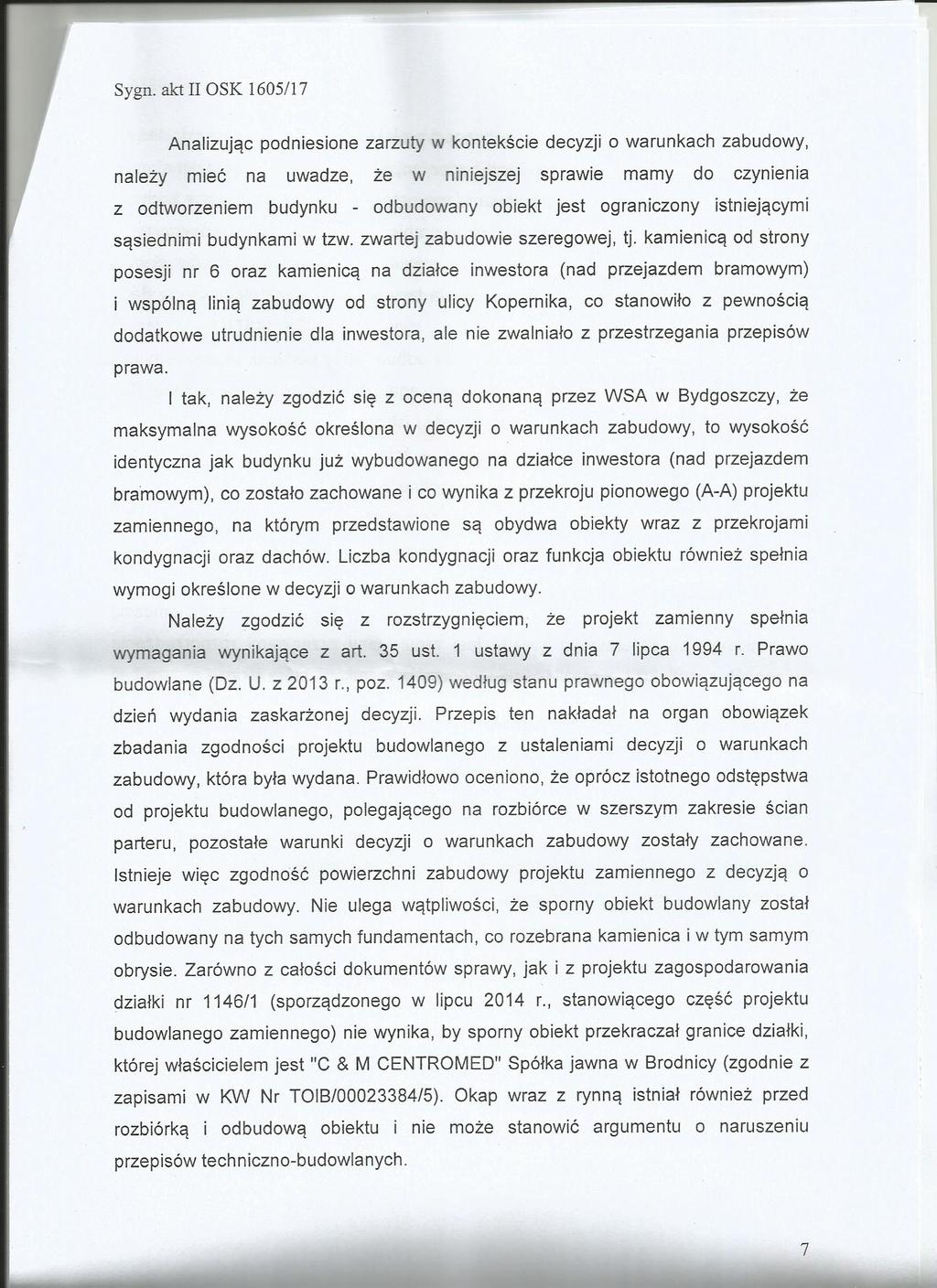 Sygn. akt 11 OSK 1605/17 Analzując podnesone zarzuty w kontekśce decyzj o warunkach zabudowy, należy meć na uwadze, że w nnejszej sprawe mamy do czynena z odtworzenem budynku - odbudowany obekt jest