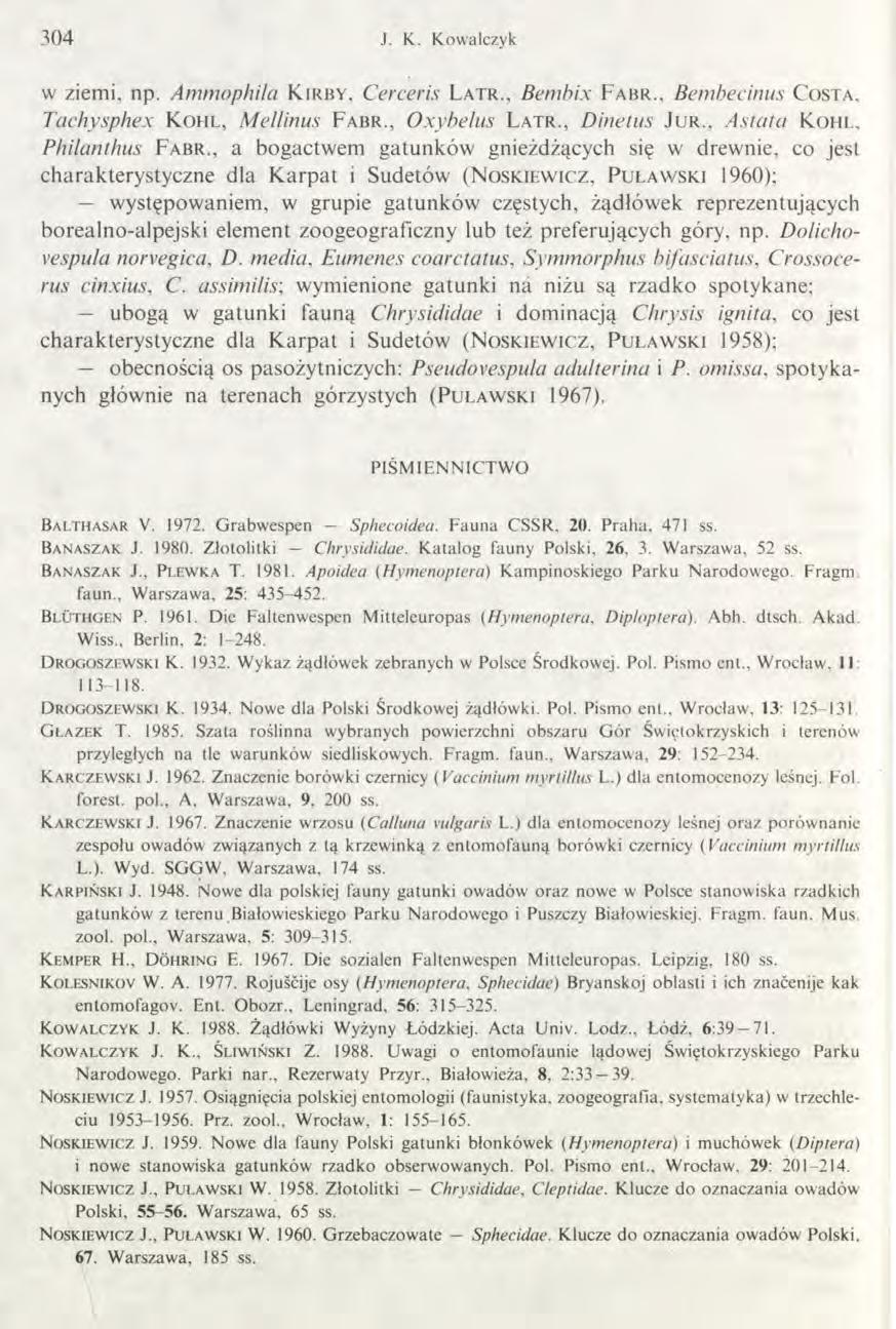 3 0 4 J. K. K ow alczyk w ziemi, np. Ammophila K irby, Cerceris Latr., Bem bix F a br., Bembecinus Costa. Tachysphex Kohl, Mellinus F abr., Oxybelus Latr., Dinetus Ju r.