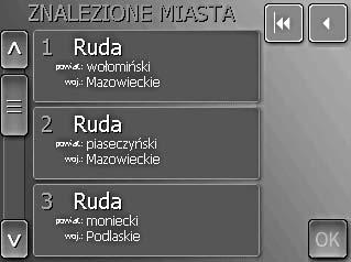 klawiatury urządzenia. Jeśli podaną nazwę nosi kilka polskich miejscowości lub nazwy kilku miejscowości rozpoczynają się od wpisanych liter, to prezentowana jest lista znalezionych miejscowości.