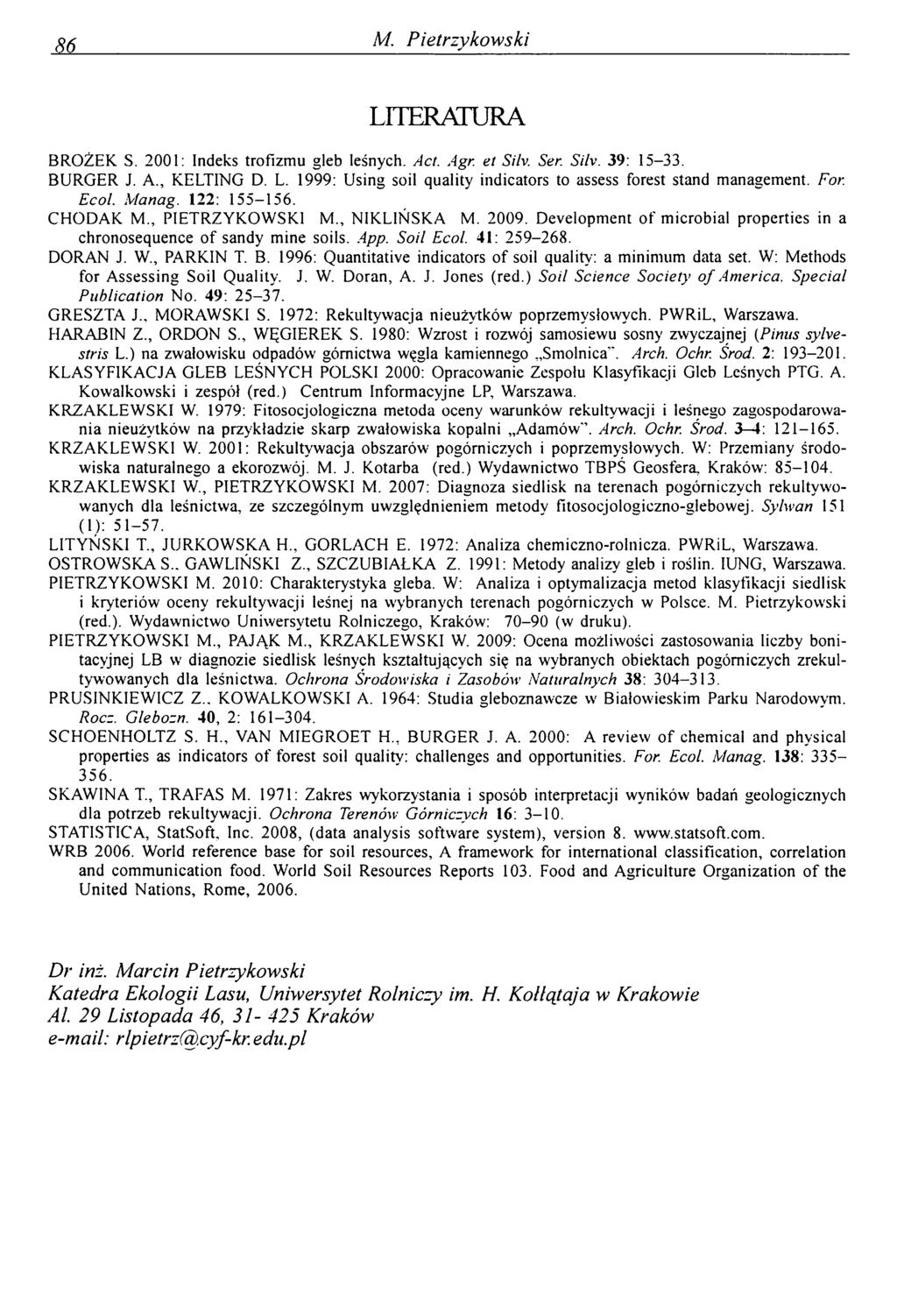 M. M. Pietrzykowski LITERATURA BROŻEK S. 2001: Indeks trofizmu gleb leśnych. Act. Agr. et Silv. Ser. Silv. 39: 15-33. BURGER J. A., KELTING D. L. 1999: Using soil quality indicators to assess forest stand management.