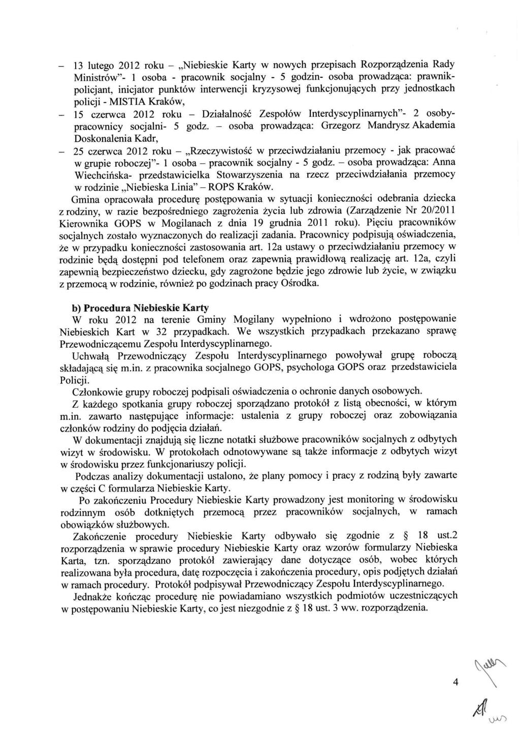 - 13 lutego 2012 roku - Niebieskie Karty w nowych przepisach Rozporz^dzenia Rady Ministrow"- 1 osoba - pracownik socjalny - 5 godzin- osoba prowadz^ca: prawnikpolicjant, inicjator punktow interwencji