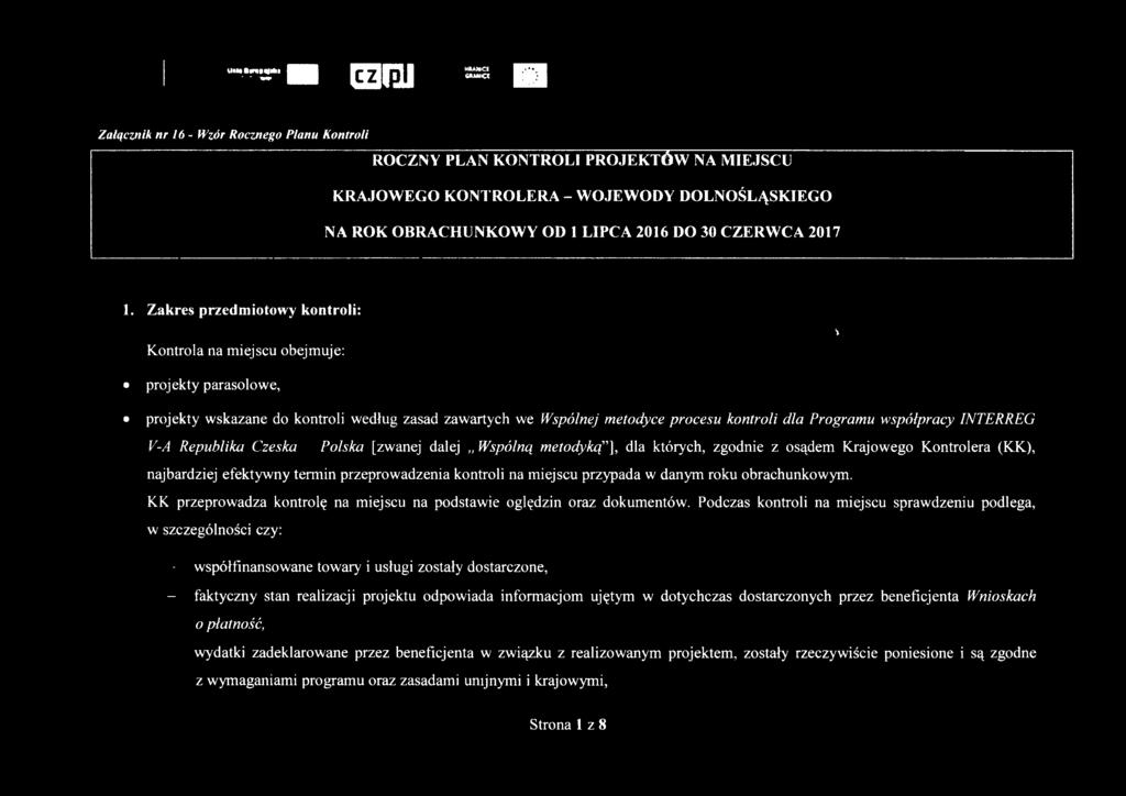 Zakres przedmiotowy kontroli: Kontrola na miejscu obejmuje: \ projekty parasolowe, projekty wskazane do kontroli według zasad zawartych we Wspólnej metodyce procesu kontroli dla Programu współpracy