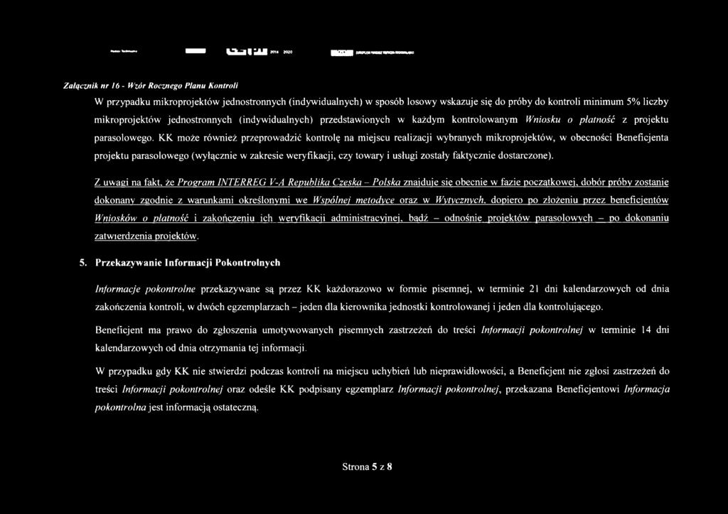 KK może również przeprowadzić kontrolę na miejscu realizacji wybranych mikroprojektów, w obecności Beneficjenta projektu parasolowego (wyłącznie w zakresie weryfikacji, czy towary i usługi zostały