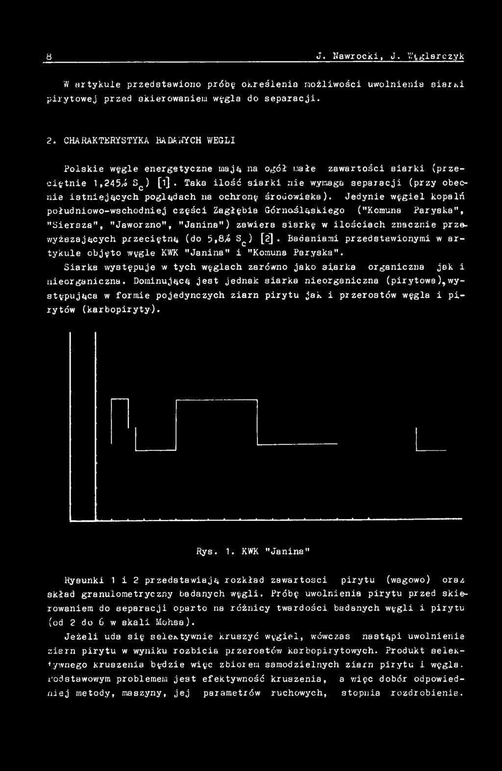 5,8/S Sc ) [2]. Badaniami przedstawionymi w artykule objęto węgle KWK "Janina" i "Komuna Paryska". Siarka występuje w tych węglach zarówno jako siarka organiczna jak i nieorganiczna.
