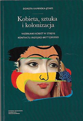 godz. 12:30, sala L128 Ukazała się książka członkini Instytutu Dorota Kamińska-Jones, Kobieta, sztuka i kolonizacja.