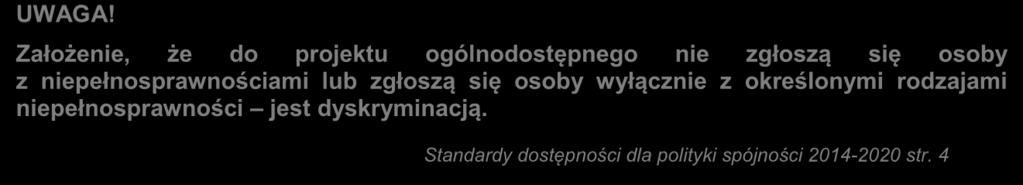 UWAGA! Założenie, że do projektu ogólnodostępnego nie zgłoszą się osoby z niepełnosprawnościami lub zgłoszą się osoby wyłącznie z określonymi rodzajami niepełnosprawności jest dyskryminacją.