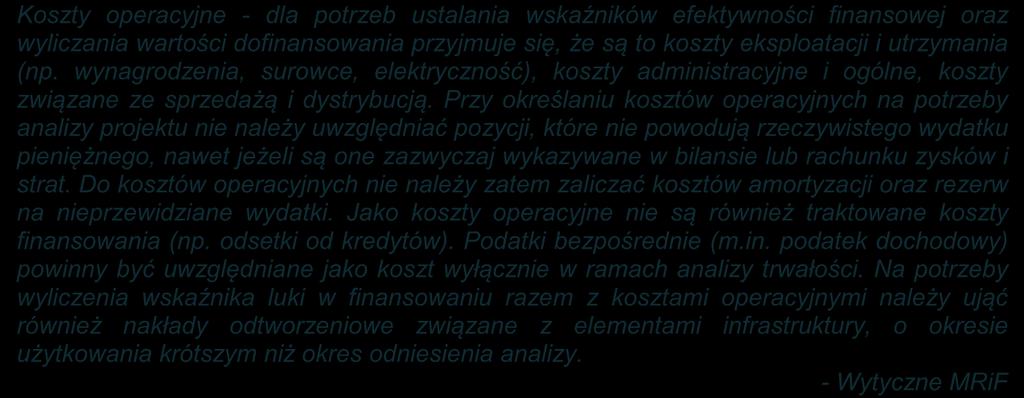 5.4. Koszty operacyjne Koszty operacyjne - dla potrzeb ustalania wskaźników efektywności finansowej oraz wyliczania wartości dofinansowania przyjmuje się, że są to koszty eksploatacji i utrzymania