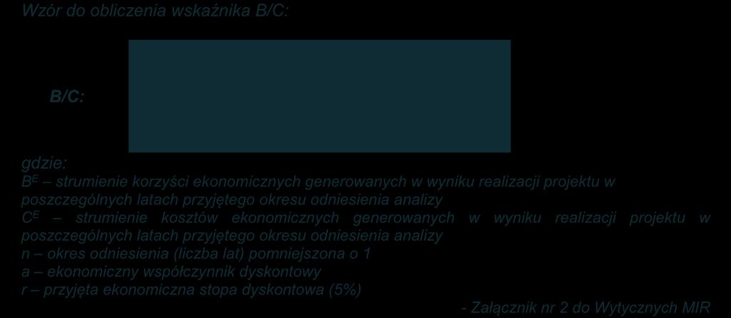 Wzór do obliczenia wskaźnika B/C: B/C: gdzie: B E strumienie korzyści ekonomicznych generowanych w wyniku realizacji projektu w poszczególnych latach przyjętego okresu odniesienia analizy C E