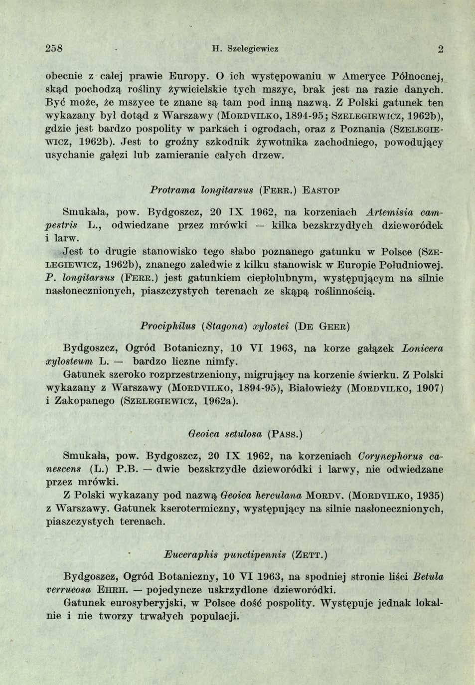 2 5 8 H. Szelegiewicz 2 obecnie z całej prawie Europy. O ich występowaniu w Ameryce Północnej, skąd pochodzą rośliny żywicielskie tych mszyc, brak jest na razie danych.