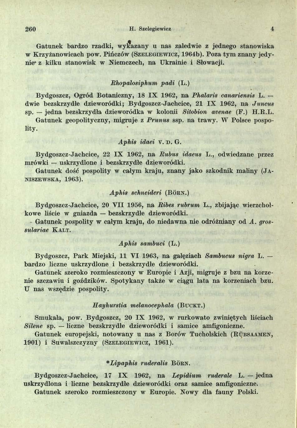 2 60 H. Szelegiewicz 4 Gatunek bardzo rzadki, wykazany u nas zaledwie z jednego stanowiska w Krzyżanowicach pow. Pińczów (S z e l e g i e w i c z, 1964b).