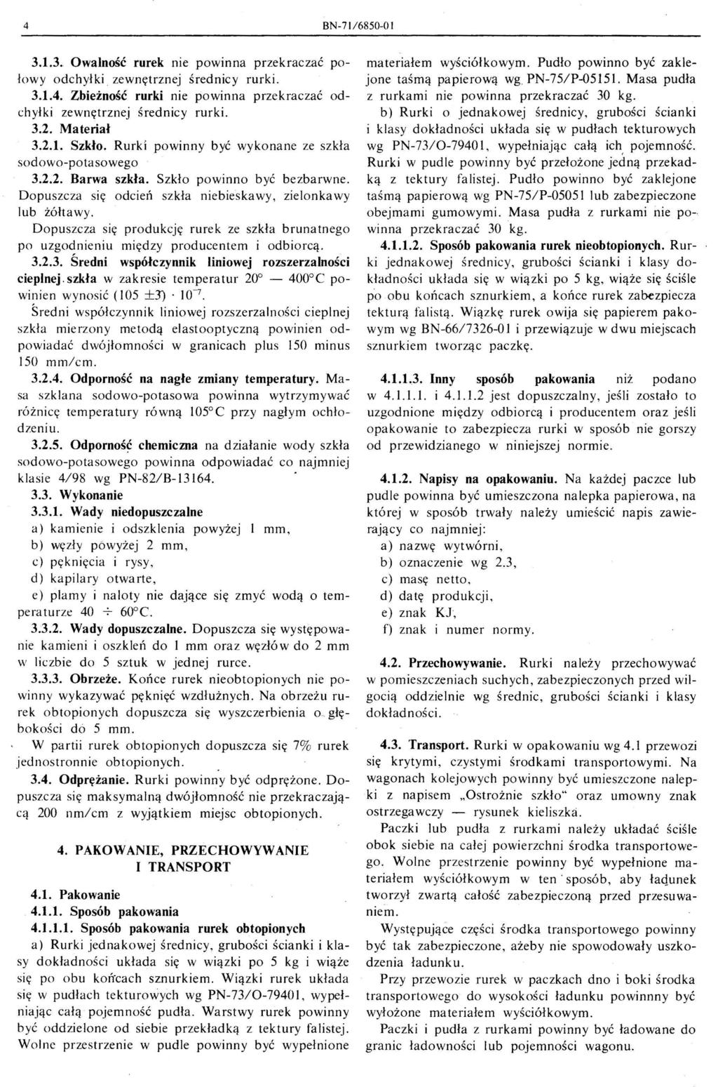 4 BN-71/6850-01 3.1.3.. Owaluość rurek nie powinna przekraczać połowy odchyłki zewnętrznej średnicy rurki. 3.1.4. Zbieżność rurki nie powinna przekraczać odchyłki zewnętrznej średnicy rurki. 3.2.