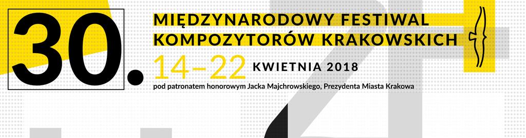 Sobota 14 kwietnia, godz. 18.00 Filharmonia Krakowska, ul. Zwierzyniecka 1 ORKIESTRA MUZYKI NOWEJ SZYMON BYWALEC dyrygent FRANCISZEK ARASZKIEWICZ elektronika KONCERT NA OTWARCIE 30.