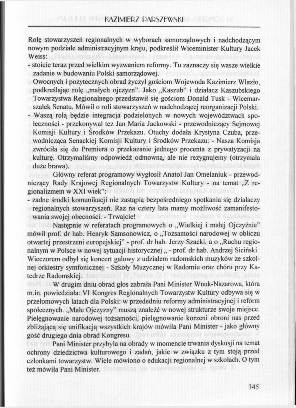 KAZIMIERZ PARSZEWSKI Rolę stowarzyszeń regionalnych w wyborach samorządowych i nadchodzącym nowym podziale administracyjnym kraju, podkreślił Wiceminister Kultury Jacek Weiss: - stoicie teraz przed