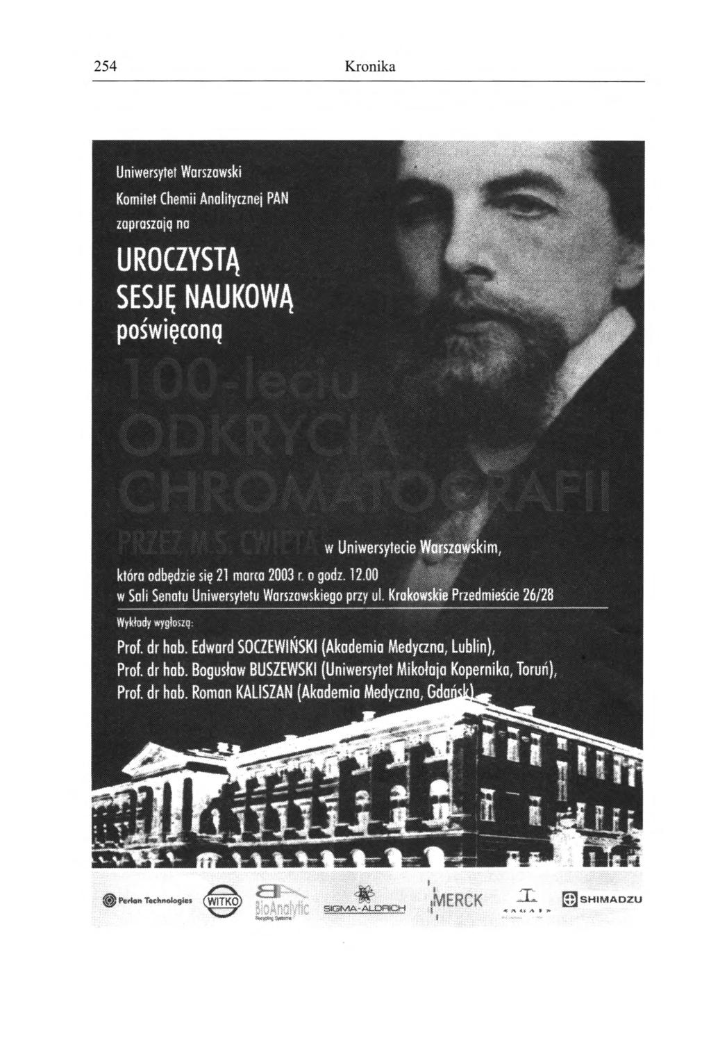 254 Kronika Uniwersytet W arszawski Kom itet Chem ii Analitycznej P A N za pra sza ją no w U n iw e rsy te c ie W a r s z a w s k im, która o dbędzie się 21 marca 2003 r. o g o d z. 12.