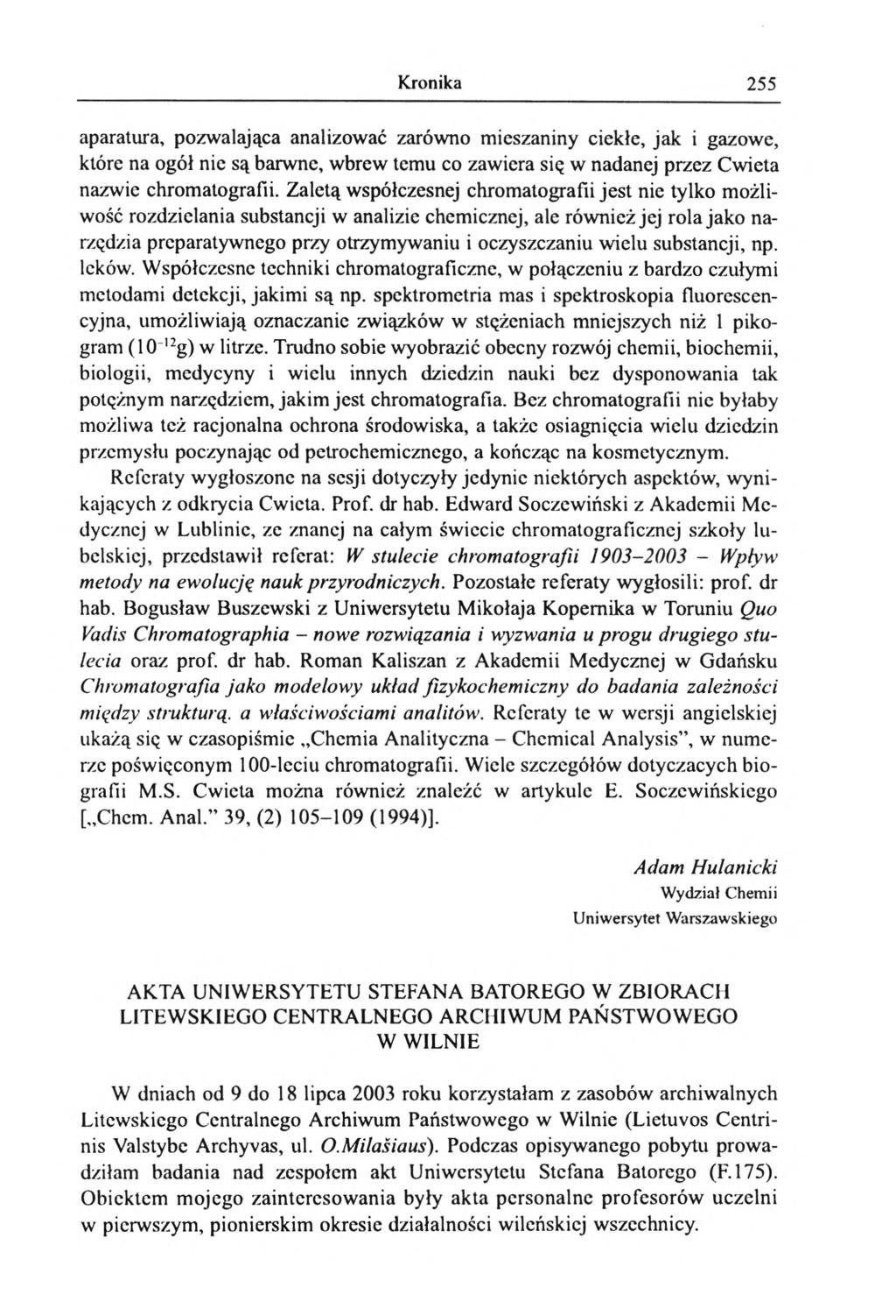 Kronika 255 aparatura, pozwalająca analizować zarówno mieszaniny ciekłe, jak i gazowe, które na ogół nie są barwne, wbrew temu co zawiera się w nadanej przez Cwieta nazwie chromatografii.