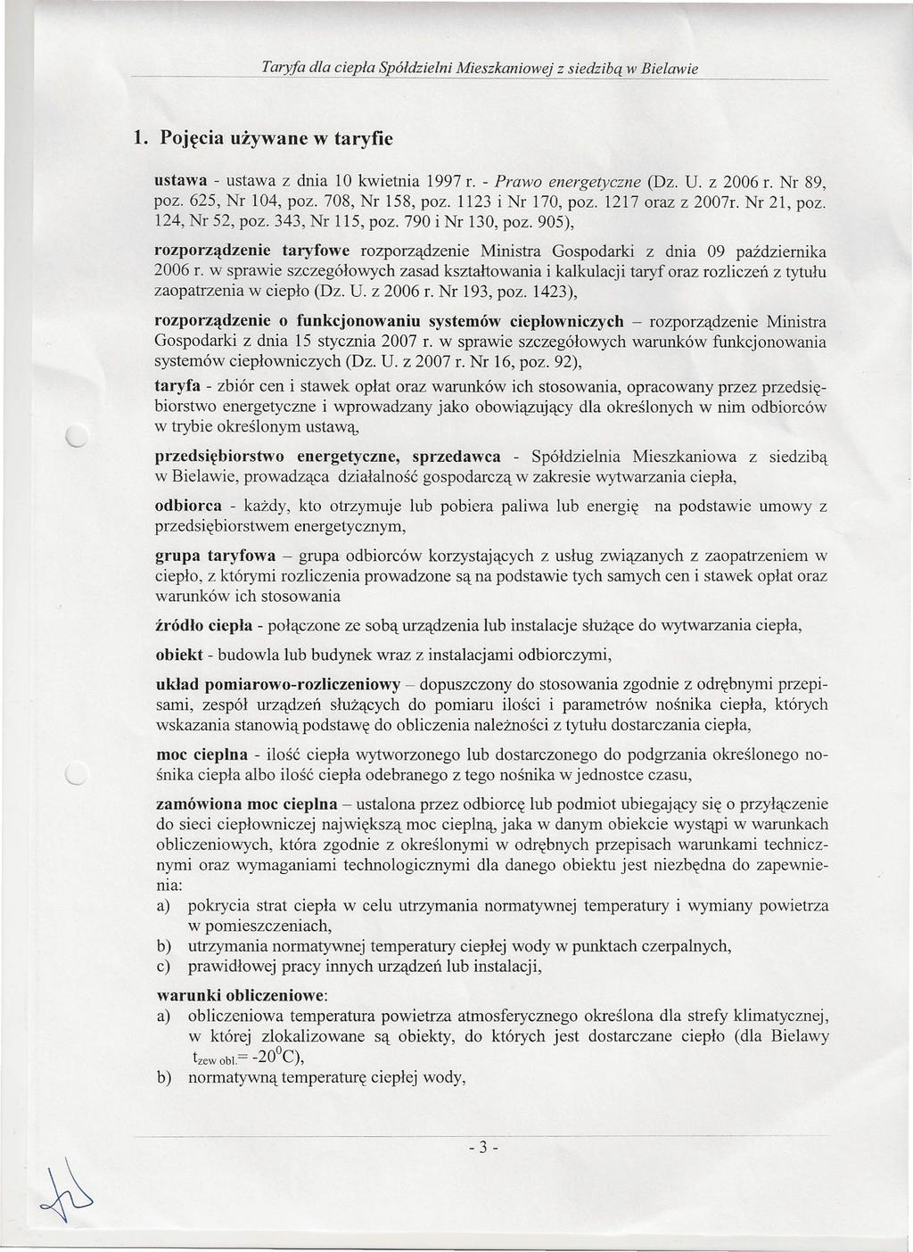 Taryfa dla ciepła Spółdzielni ieszkaniowej z siedzibą w Bielawie l. Pojęcia używane w taryfie ustawa - ustawa z dnia 10 kwietnia 1997 r. - Prawo energetyczne (Dz. U. z 2006 r. Nr 89, poz.