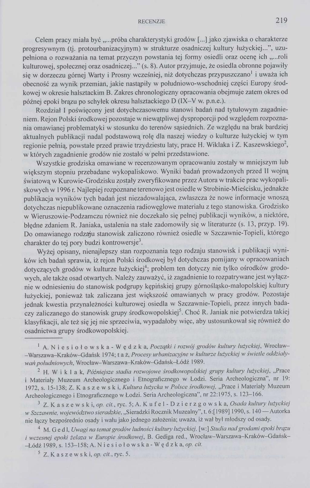 RECENZJE 219 Celem pracy miała być...próba charakterystyki grodów [...] jako zjawiska o charakterze progresywnym (tj. protourbanizacyjnym) w strukturze osadniczej kultury łużyckiej.