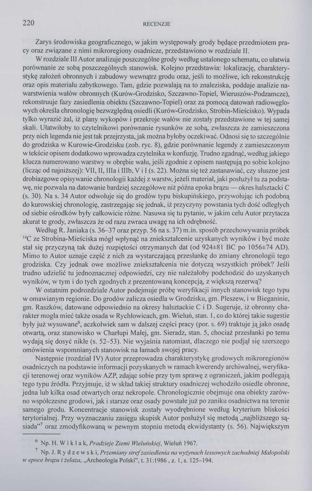 220 RECENZJE Zarys środowiska geograficznego, w jakim występowały grody będące przedmiotem pracy oraz związane z nimi mikroregiony osadnicze, przedstawiono w rozdziale II.