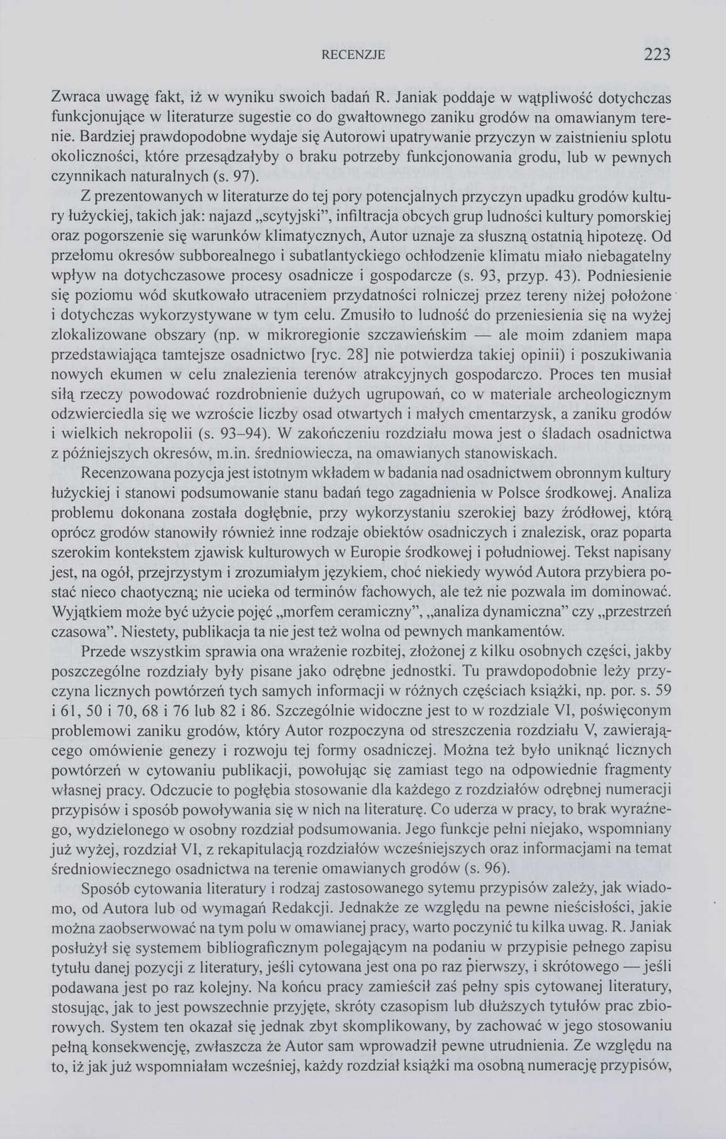 RECENZJE 223 Zwraca uwagę fakt, iż w wyniku swoich badań R. Janiak poddaje w wątpliwość dotychczas funkcjonujące w literaturze sugestie co do gwałtownego zaniku grodów na omawianym terenie.