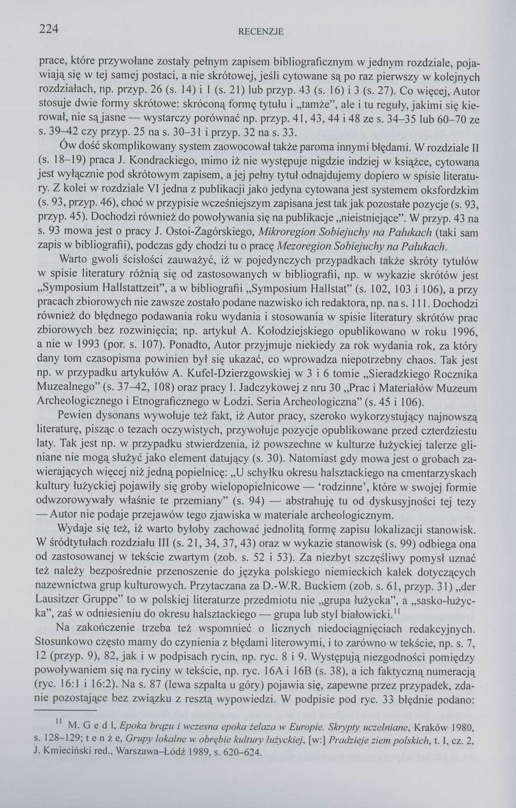 224 RECENZJE prace, które przywołane zostały pełnym zapisem bibliograficznym w jednym rozdziale, pojawiają się w tej samej postaci, a nie skrótowej, jeśli cytowane są po raz pierwszy w kolejnych