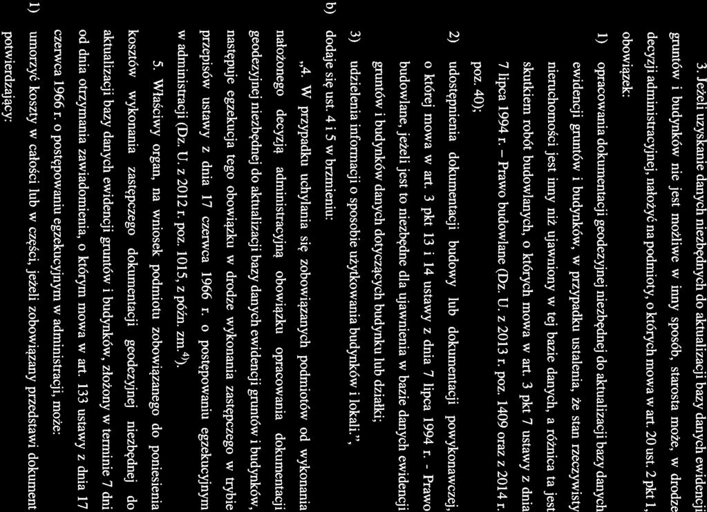 15 3. Jeżeli uzyskanie danych niezbędnych do aktualizacji bazy danych ewidencji gruntów i budynków nie jest możliwe w inny sposób, starosta może, w drodze decyzji administracyjnej, nałożyć na