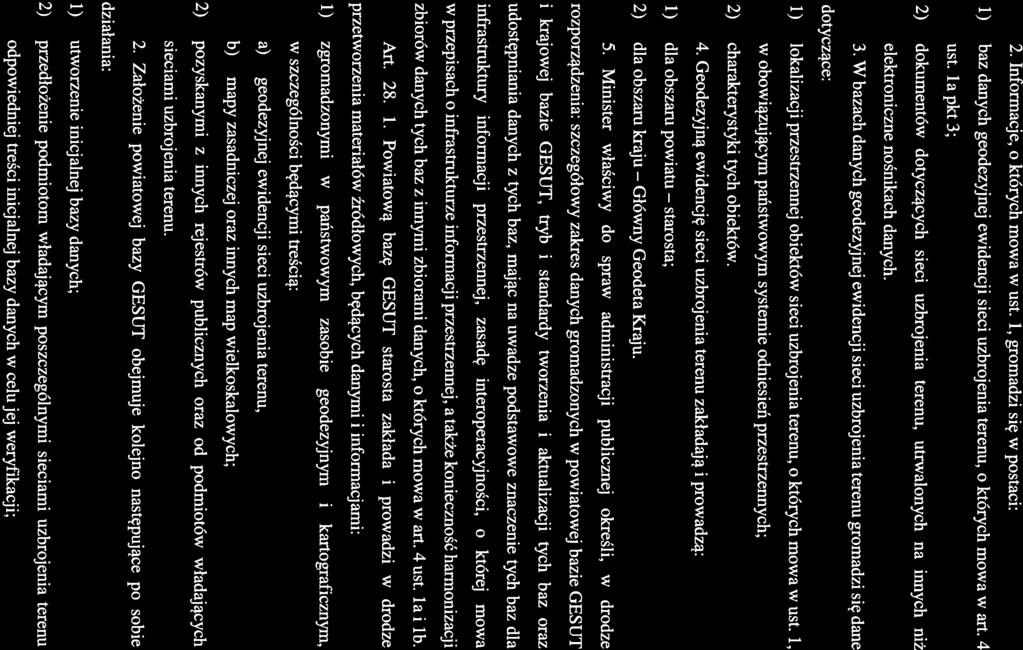 Główny 21 2. Informacje, o których mowa w ust. 1, gromadzi się w postaci: 1) baz danych geodezyjnej ewidencji sieci uzbrojenia terenu, o których mowa w art. 4 ust.