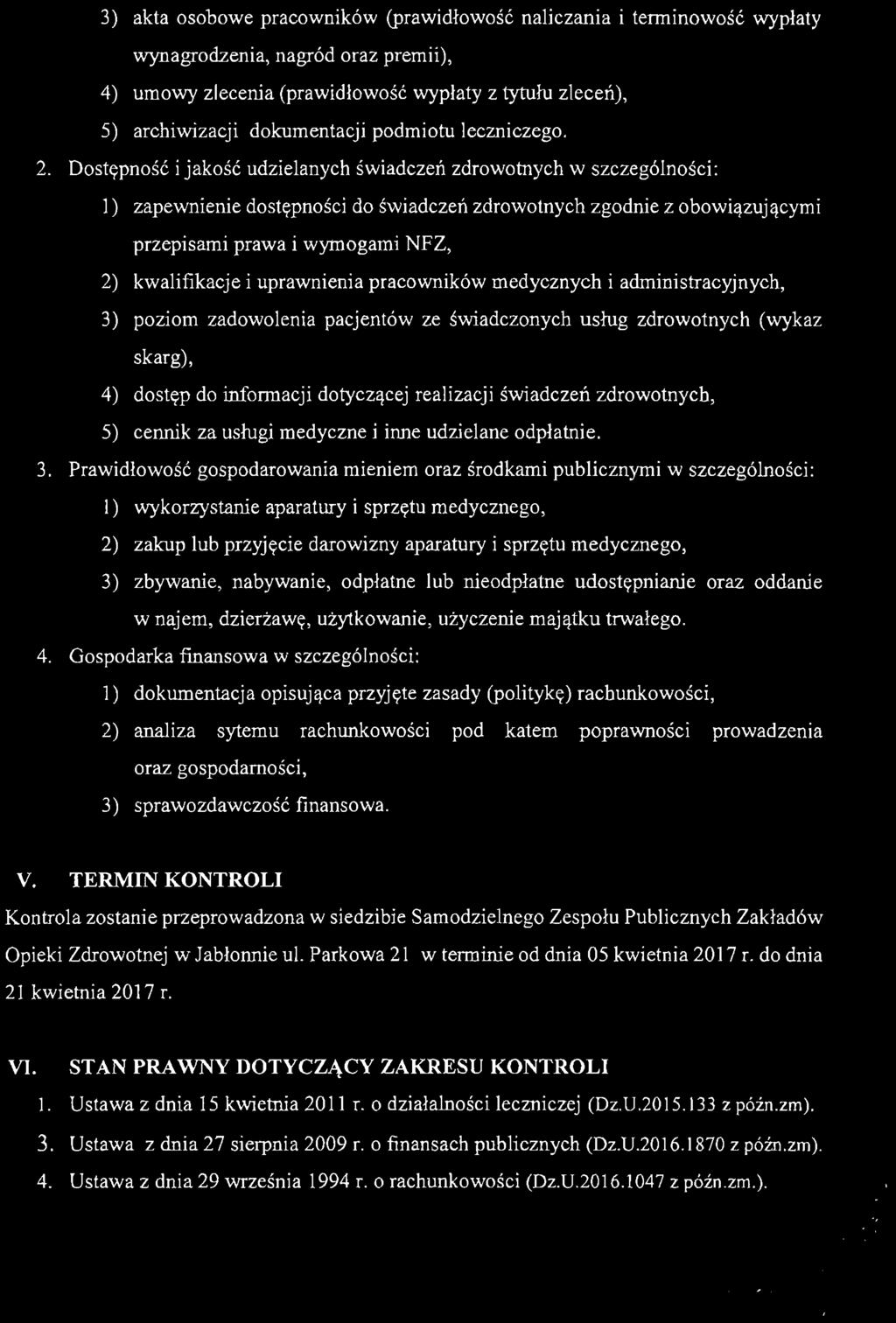 3) akta osobowe pracowników (prawidłowo ść naliczania i terminowo ść wypłaty wynagrodzenia, nagród oraz premii), 4) umowy zlecenia (prawidłowość wypłaty z tytułu zleceń), 5) archiwizacji dokumentacji