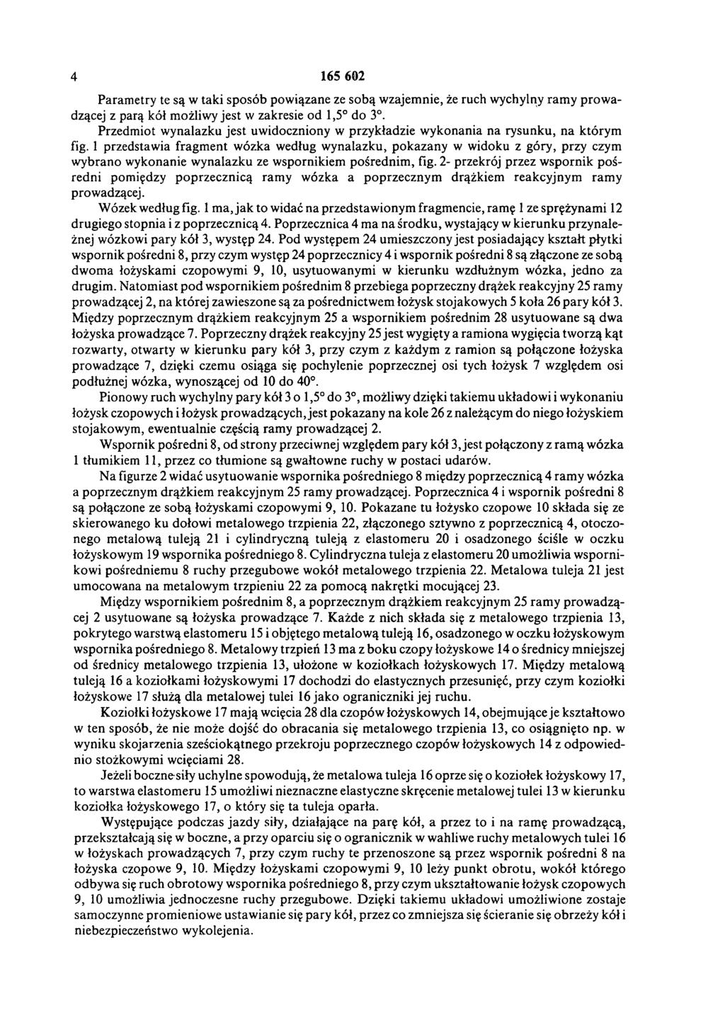 4 165 602 Parametry te są w taki sposób powiązane ze sobą wzajemnie, że ruch wychylny ramy prowadzącej z parą kół możliwy jest w zakresie od 1,5 do 3.