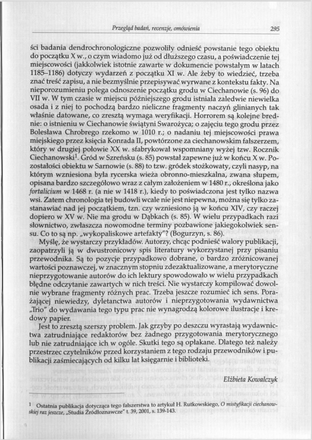 294Przegląd badań, recenzje, omówienia ści badania dendrochronologiczne pozwoliły odnieść powstanie tego obiektu do początku X w.