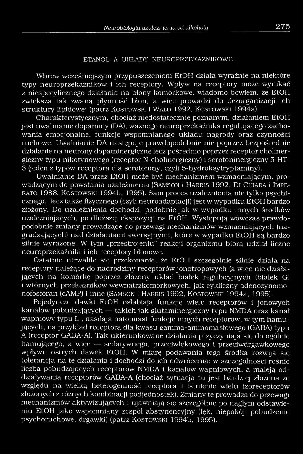 (patrz K o s t o w s k i i W a l d 1992, K o s t o w s k i 1994a) Charakterystycznym, chociaż niedostatecznie poznanym, działaniem EtOH jest uwalnianie dopaminy (DA), ważnego neuroprzekaźnika