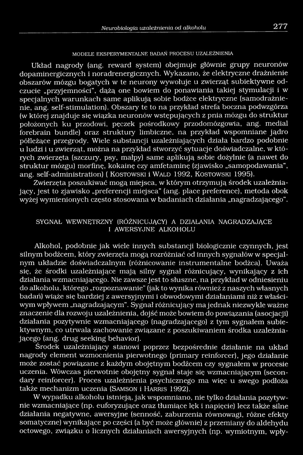 Wykazano, że elektryczne drażnienie obszarów mózgu bogatych w te neurony wywołuje u zwierząt subiektywne odczucie przyjemności, dążą one bowiem do ponawiania takiej stymulacji i w specjalnych