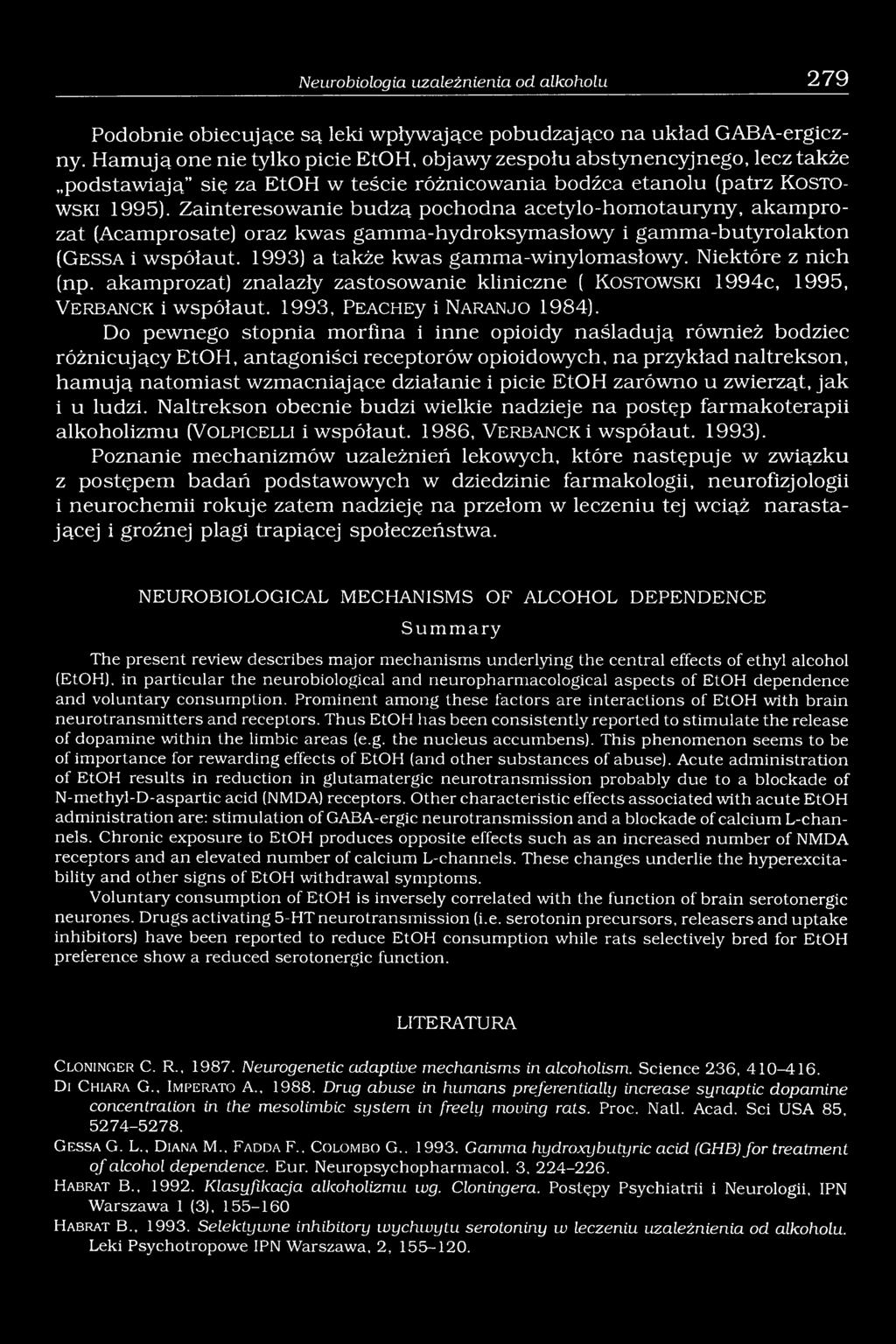 Zainteresowanie budzą pochodna acetylo-homotauryny, akamprozat (Acamprosate) oraz kwas gamma-hydroksymasłowy i gamma-butyrolakton (G e s s a i współaut. 1993) a także kwas gamma-winylomasłowy.