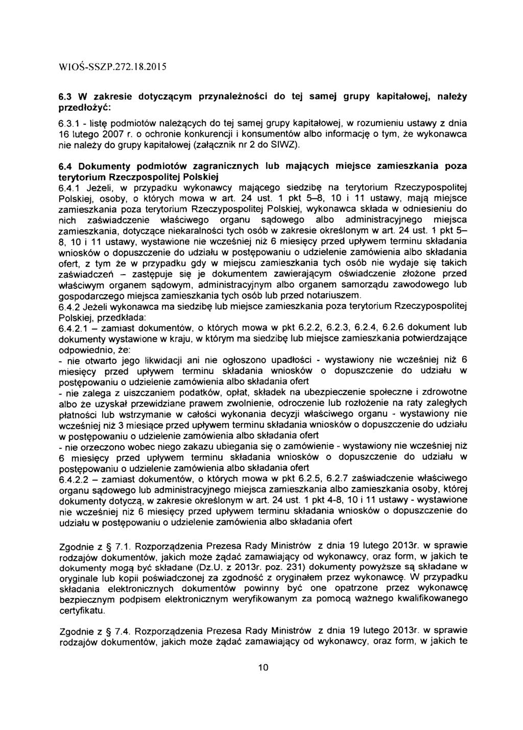 6.3 W zakresie dotyczqcym przynaleznosci do tej samej grupy kapitalowej, nalezy przedtozyc: 6.3.1 - liste podmiotow nalez^cych do tej samej grupy kapitatowej, w rozumieniu ustawy z dnia 16 lutego 2007 r.