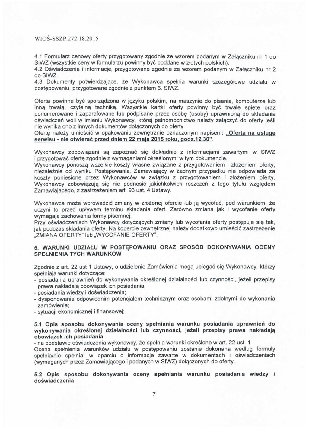 4.1 Formularz cenowy oferty przygotowany zgodnie ze wzorem podanym w Zata,czniku nr 1 do SIWZ (wszystkie ceny w formularzu powinny bye poddane w ztotych polskich). 4.