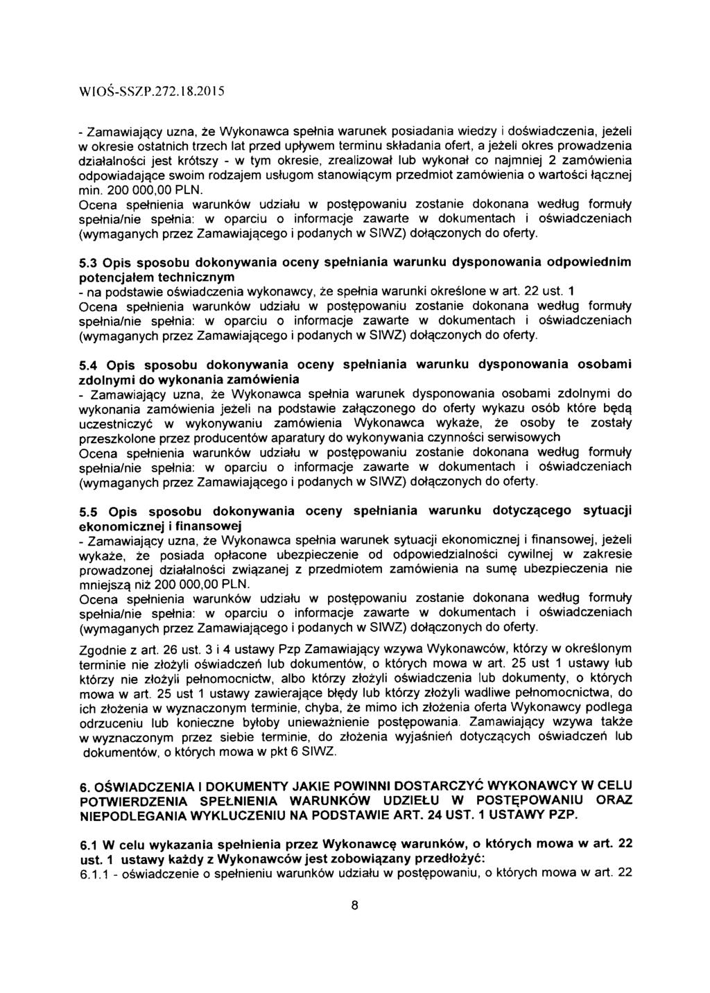 - Zamawiaja,cy uzna, ze Wykonawca spetnia warunek posiadania wiedzy i doswiadczenia, jezeli w okresie ostatnich trzech lat przed uptywem terminu sktadania ofert, a jezeli okres prowadzenia