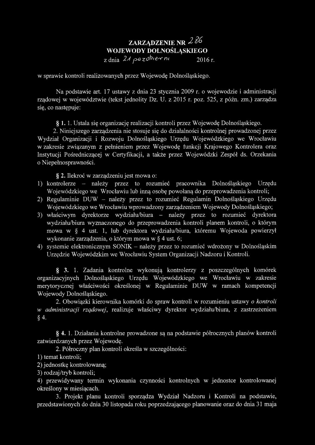 ZARZĄDZENIE NR 2> & WOJEWODY DOLNOŚLĄSKIEGO z dnia 2-^ f> zo ^terrnt 2016 r. w sprawie kontroli realizowanych przez Wojewodę Dolnośląskiego. Na podstawie art. 17 ustawy z dnia 23 stycznia 2009 r.