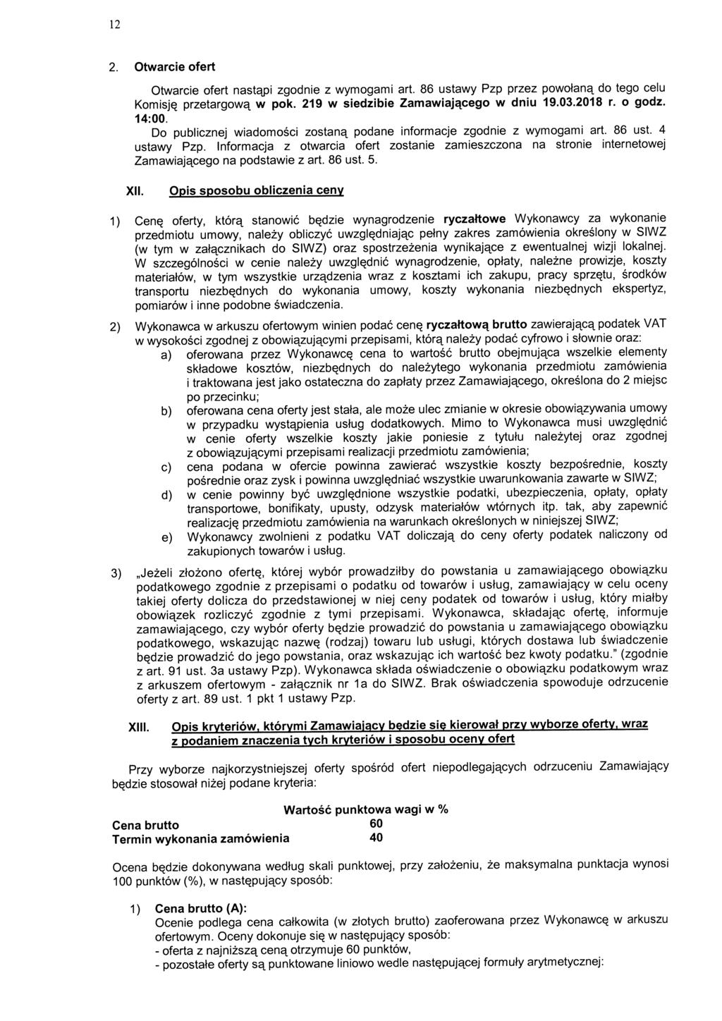 12 2. Otwarcie ofert Otwarcie ofert nastetpi zgodnie z wymogami art. 86 ustawy Pzp przez powotanet do tego celu KomisJQ przetargowet w pok. 219 w siedzibie Zamawiajetcego w dniu 19.03.2018 r. o godz.