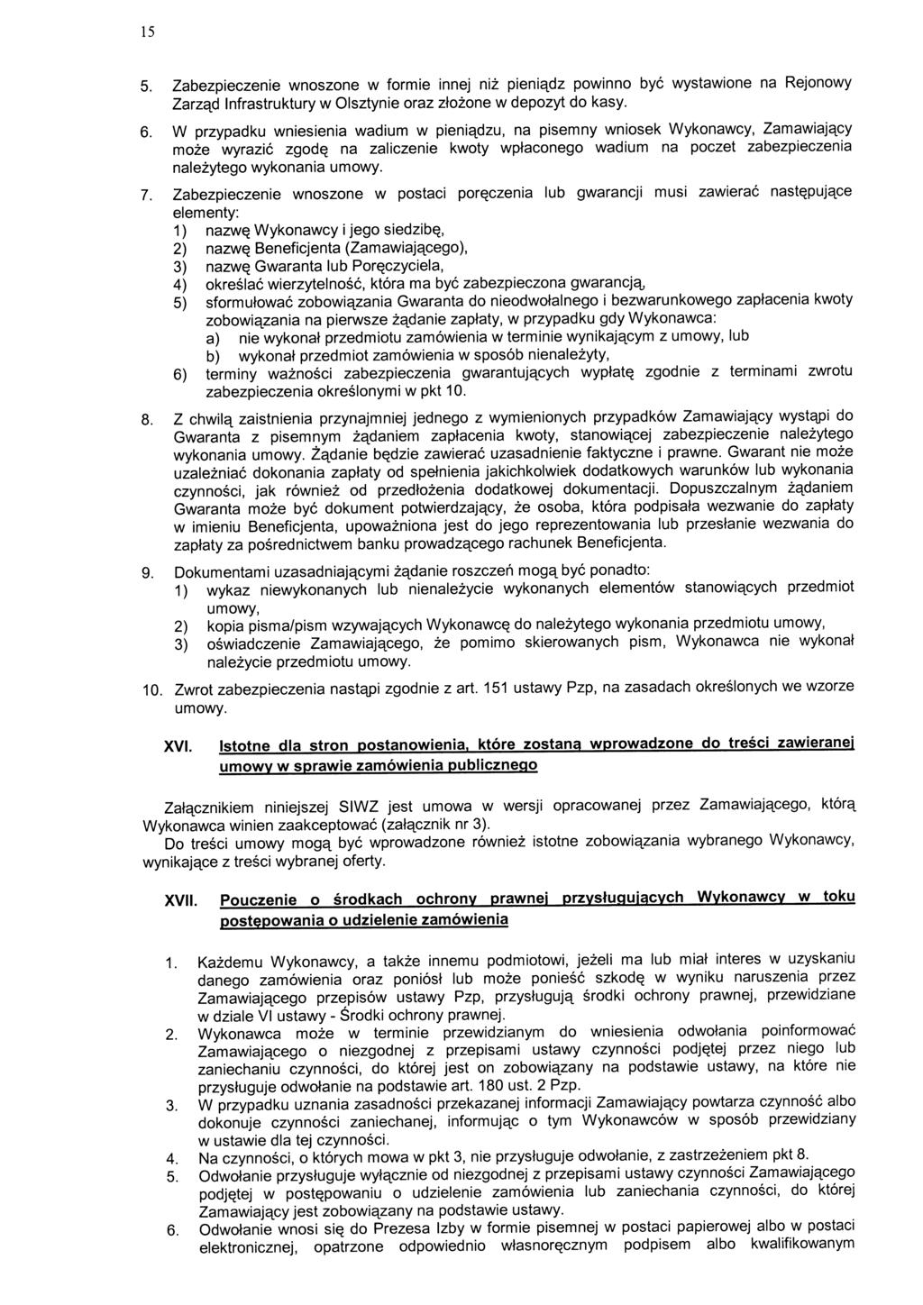 15 5. Zabezpieczenie wnoszone w formie innej niz pienietdz powinno bye wystawione na Rejonowy Zarzetd Infrastruktury w Olsztynie oraz ztozone w depozyt do kasy. 6.