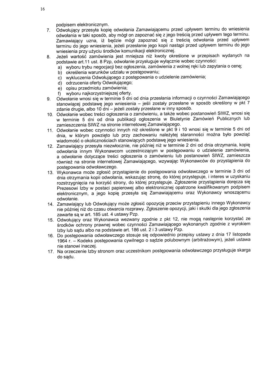 16 podpisem elektronicznym. 7. Odwotujetcy przesyta kopiq odwotania Zamawiajetcemu przed uptywem terminu do wniesienia odwotania w taki sposob, aby mogt on zapoznac si<?