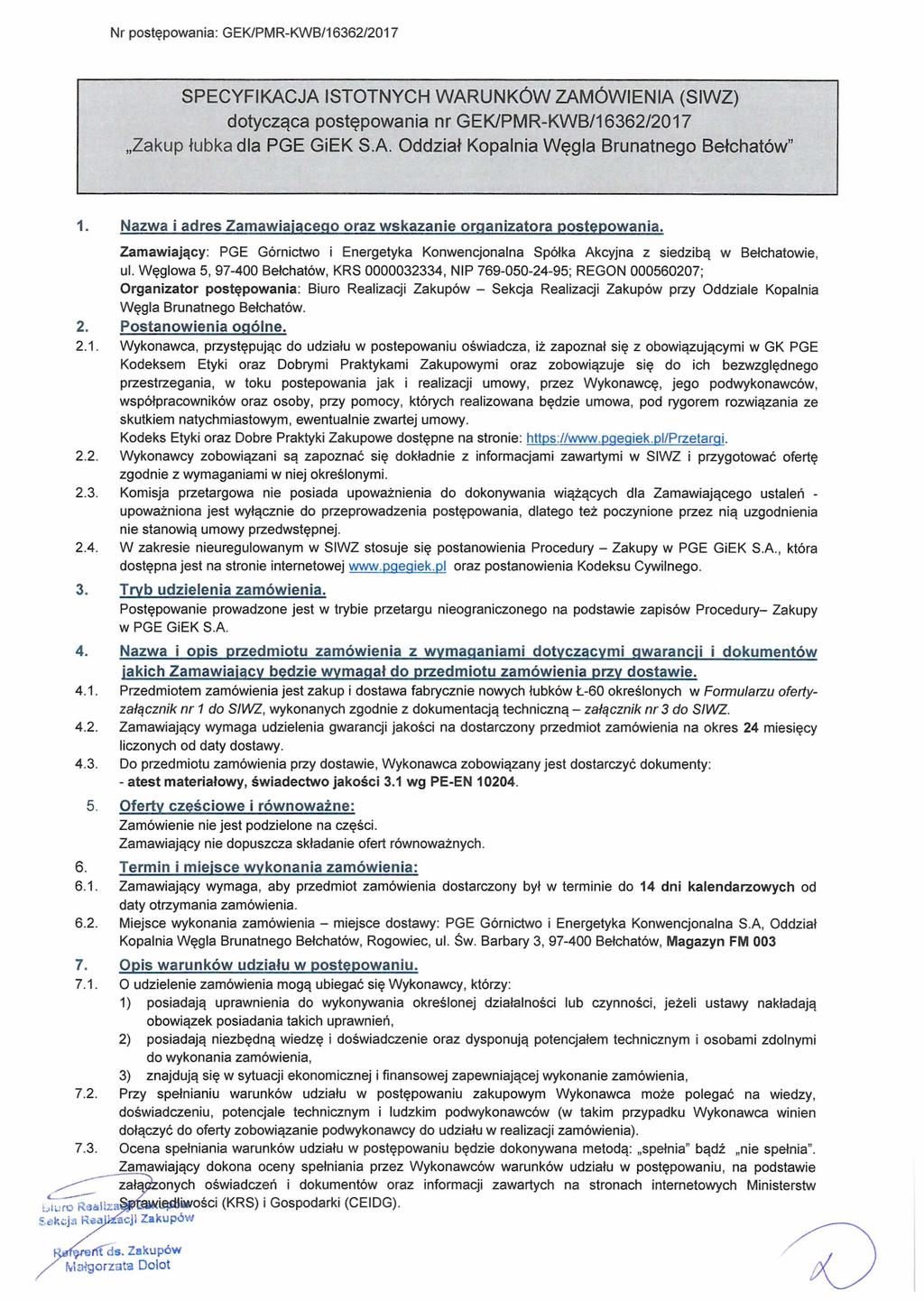 Nr postępowania: GEK/PMR-KWB/16362/2017 SPECYFIKACJA ISTOTNYCH WARUNKÓW ZAMÓWIENIA (SIWZ) dotycząca postępowania nr GEK/PMR-KWB/16362/2017 Zakup łubka dla PGE GiEK S.A. Oddział Kopalnia Węgla Brunatnego Bełchatów" 1.