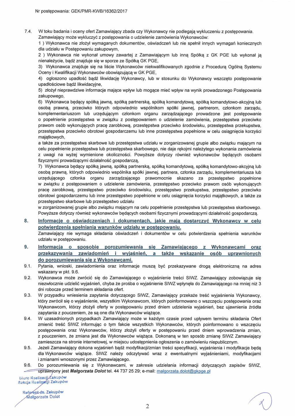 Nr postępowania: GEK/PMR-KWB/16362/2017 7.4. W toku badania i oceny ofert Zamawiający zbada czy Wykonawcy nie podlegają wykluczeniu z postępowania.