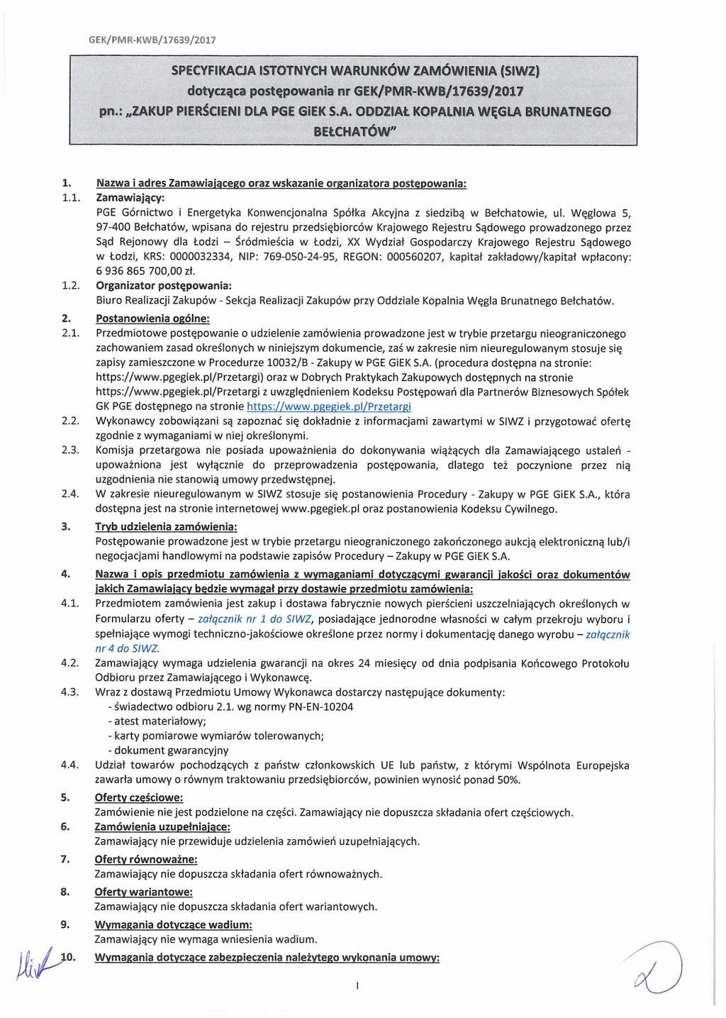 GEK/PMR-KWB/17639/2017 SPECYFIKACJA ISTOTNYCH WARUNKÓW ZAMÓWIENIA (SIWZ) dotycząca postępowania nr GEK/PMR-KWB/17639/2017 pn.: ZAKUP PIERŚCIENI DLA PGE GiEK S.A. ODDZIAŁ KOPALNIA WĘGLA BRUNATNEGO BEŁCHATÓW" 1.