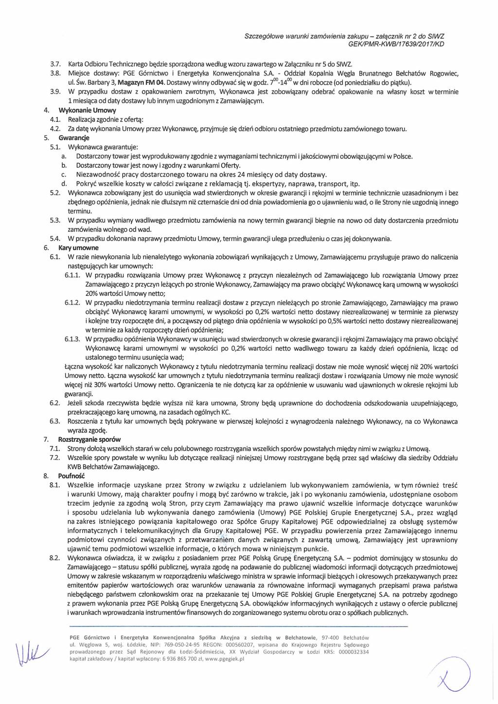 Szczegółowe warunki zamówienia zakupu - załącznik nr 2 do SIWZ GEK/PMR-KWB/17639/2017/KD 3.7. Karta Odbioru Technicznego będzie sporządzona wedtug wzoru zawartego w Załączniku nr 5 do SIWZ. 3.8.