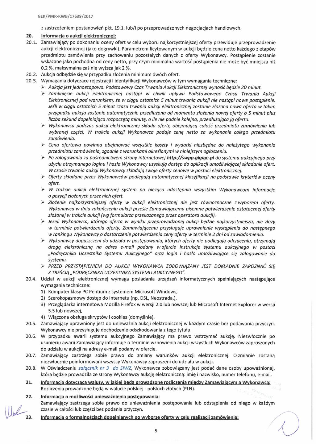 GEK/PMR-KWB/17639/2017 z zastrzeżeniem postanowień pkt. 19.1. lub/i po przeprowadzonych negocjacjach handlowych. 20. Informacja o aukcji elektronicznej: 20.1. Zamawiający po dokonaniu oceny ofert w celu wyboru najkorzystniejszej oferty przewiduje przeprowadzenie aukcji elektronicznej (jako dogrywki).