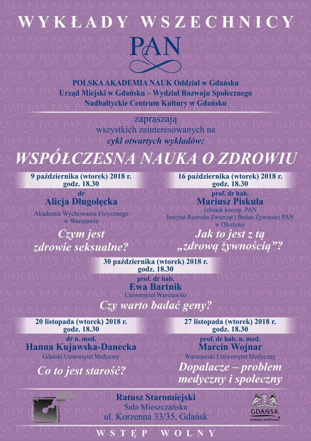 WYKŁADY OTWARTE W PAN POLSKA AKADEMIA NAUK serdecznie zaprasza na wykłady otwarte dla społeczeństwa (wstęp wolny), w ramach corocznego cyklu WSZECHNICY PAN, które odbywają się w Ratuszu Staromiejskim