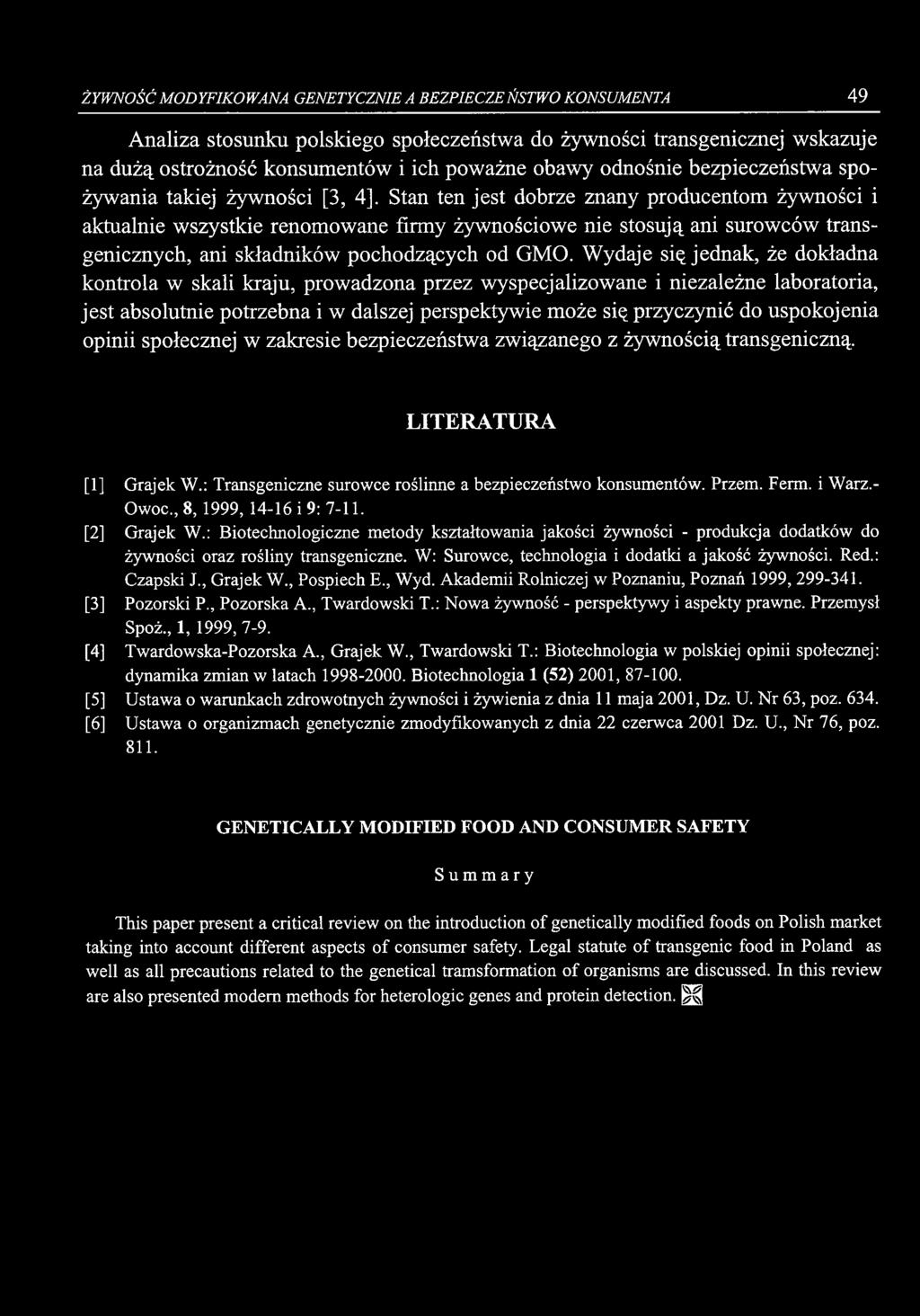 ŻYWNOŚĆ MODYFIKOWANA GENETYCZNIE A BEZPIECZEŃSTWO KONSUMENTA 49 Analiza stosunku polskiego społeczeństwa do żywności transgenicznej wskazuje na dużą ostrożność konsumentów i ich poważne obawy