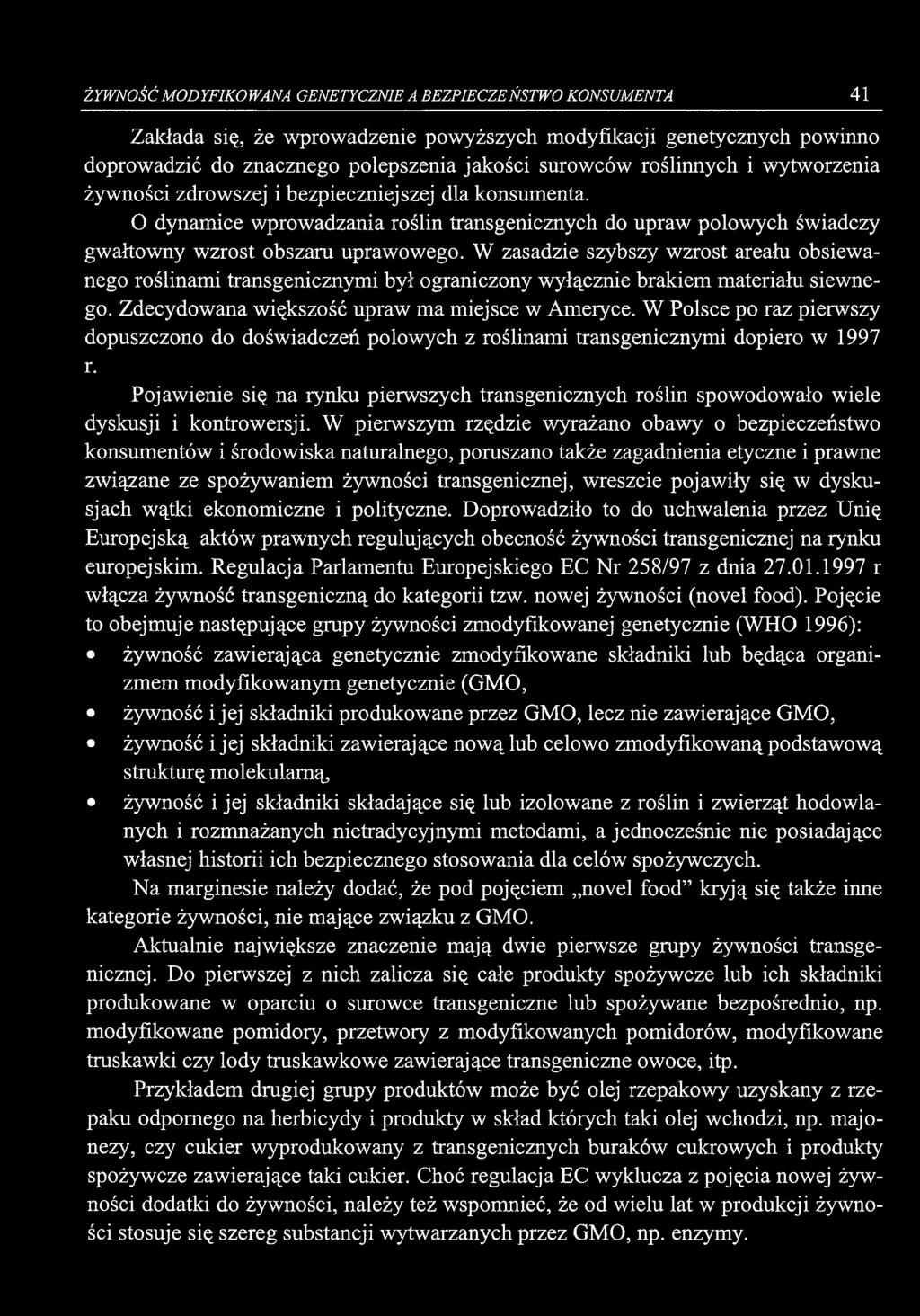 ŻYWNOŚĆ MODYFIKOWANA GENETYCZNIE A BEZPIECZEŃSTW O KONSUMENTA 41 Zakłada się, że wprowadzenie powyższych modyfikacji genetycznych powinno doprowadzić do znacznego polepszenia jakości surowców